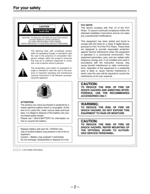 Page 2–2–
For your safety
The lightning flash with arrowhead symbol,
within an equilateral triangle, is intended to alert
the user to the presence of uninsulated “dan-
gerous voltage” within the product’s enclosure
that may be of sufficient magnitude to consti-
tute a risk of electric shock to persons.
The exclamation point within an equilateral tri-
angle is intended to alert the user to the pres-
ence of important operating and maintenance
(service) instructions in the literature accompa-
nying the...