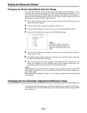 Page 80–80– Setting the Electronic Shutter
Changing the Shutter Speed/Mode Selection Range
The shutter speed selection range can be limited to the required range and whether to use a
special operation mode can be selected at the SHUTTER SPEED page of the setting menu. The
unit is set so that the SHUTTER SPEED page is not displayed when shipped from the factory. To
operate the SHUTTER SPEED page, switch the unit to engineer mode or select the SHUTTER
SPEED page at the MENU SELECT page beforehand.
1Set the MENU...