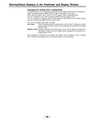 Page 48Warning/Status Displays in the Viewfinder and Display Window
Changing the setting menu configuration
The setting menu can be configured by selecting only the pages necessary for the application.
Pages are selected using the MENU SELECT page of the engineer menu mode.
When using the engineer menu, switch the unit to engineer mode as described below.
The unit is switched to user mode by setting the MENU SET/OFF switch to “SET”.
The unit is switched to engineer mode by holding down the SHIFT/ITEM and UP...