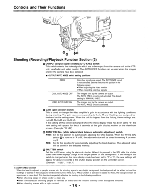 Page 16Controls and Their Functions
Shooting (Recording)/Playback Function Section (3)
OUTPUT (output signal selector)/AUTO KNEE switch
This switch selects the video signals which are to be output from the camera unit to the VTR
unit, viewfinder and video monitor. The AUTO KNEE function can be used when the images
shot by the camera have been selected.
OUTPUT/AUTO KNEE switch setting positions
BARSColor bar signals are output. The AUTO KNEE circuit
is not activated. Set the switch to this position in the...