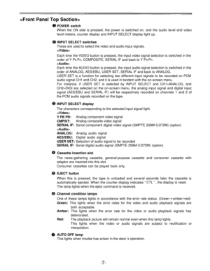 Page 7
POWER switch
When the ON side is pressed, the power is switched on, and the audio level and videolevel meters, counter display and INPUT SELECT display light up.
INPUT SELECT switches
These are used to select the video and audio input signals.

Each time the VIDEO button is pressed, the input video signal selection is switched in the
order of Y P
B PR, COMPOSITE, SERIAL IF and back to Y PB PR.

Each time the AUDIO button is pressed, the input audio signal selection is switched in the
order of ANALOG,...