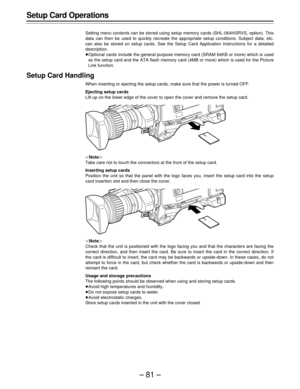 Page 81–81–
Setup Card Operations
Setting menu contents can be stored using setup memory cards (SHL-064HSRVS, option). This
data can then be used to quickly recreate the appropriate setup conditions. Subject data, etc.
can also be stored on setup cards. See the Setup Card Application Instructions for a detailed
description.
ÁOptional cards include the general purpose memory card (SRAM 64KB or more) which is used
as the setup card and the ATA flash memory card (4MB or more) which is used for the Picture
Link...