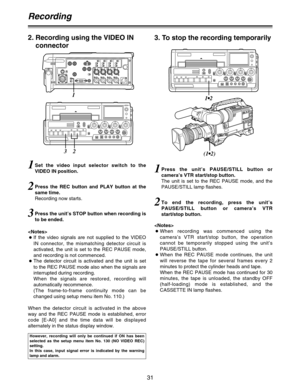 Page 3131
Recording
Set the video input selector switch to the
VIDEO IN position.1
2. Recording using the VIDEO IN
connector
Press the REC button and PLAY button at the
same time.
Recording now starts.2

OIf the video signals are not supplied to the VIDEO
IN connector, the mismatching detector circuit is
activated, the unit is set to the REC PAUSE mode,
and recording is not commenced.
OThe detector circuit is activated and the unit is set
to the REC PAUSE mode also when the signals are
interrupted during...