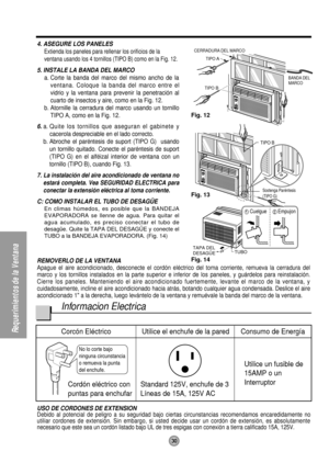 Page 3030
Requerimientos de la Ventana
TAPA DEL 
DESAGÜETUBO
Fig. 14 Fig. 13 Fig. 12
No lo corte bajo 
ninguna circunstancia 
o remueva la punta 
del enchufe.
Corcón Eléctrico Utilice el enchufe de la pared Consumo de Energía
Cordón eléctrico con
puntas para enchufarStandard 125V, enchufe de 3
Líneas de 15A, 125V ACUtilice un fusible de
15AMP o un
Interruptor
TIPO B
BANDA DEL 
MARCO
CERRADURA DEL MARCO
TIPO
 A
TIPO B
Sostenga Paréntesis
(TIPO G)
4. ASEGURE LOS PANELES
Extienda los paneles para rellenar los...
