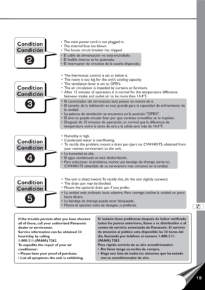 Page 2019
2
3
5
4
If the trouble persists after you have checked
all of these, call your authorized Panasonic
dealer or servicenter.
Service information can be obtained 24
hours/day by calling
1-800-211-(PANA) 7262.
To expedite the repair of your air
conditioner:
• Please have your proof of purchase.
• List all symptoms the unit is exhibiting.Si todavía tiene problemas después de haber verifícado
todos los puntos anteriores, llame a su distribuidor o al
centro de servicio autorizado de Panasonic. El servicio
de...