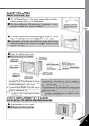 Page 109
CABINET INSTALLATION
INSTALACION DEL CAJA
•Expand the expandable panel fully into the grooves of the
window frame, secure the expandable panel left and right
and top mounting frame to the bottom of the window
sash using 6 type A screws and 2 type C screws.
•Secure the cabinet using 2 type A wood screws.
•Cut the window sash foam seal to the proper size and
seal the opening between the top of the inside window
sash and the outside window sash.
Note :If a gap exists between the unit and window sash,
you...