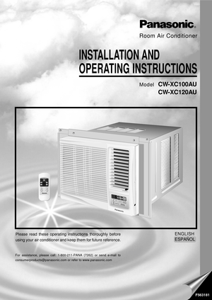 Page 1Room Air Conditioner
INSTALLATION AND
OPERATING  INSTRUCTIONS
ModelCW-XC100AU
CW-XC120AU
ENGLISH
ESPAÑOL
F563181
Please read these operating instructions thoroughly before
using your air conditioner and keep them for future reference.
O
F
F
/
O
NOPERATIONT
E
M
P
/
T
I
M
E
RC
O
O
L
F
A
N
H
I
G
H
M
E
D
L
O
WM
O
D
E
F
A
N
 
S
P
E
E
DS
E
TT
I
M
E
RSET/
CANCELh
r°
F
A
I
R
 
S
W
I
N
GE
C
O
N
O
M
YWirelessR
e
m
o
t
e
 
C
o
n
t
r
o
l
CLOSE     VENT     OPENPanasonicAIR SWINGMODEOPERATION
FAN SPEEDECONOMY
SET/...