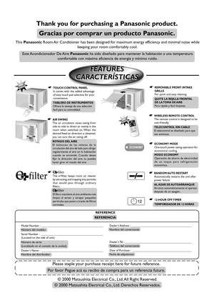 Page 2This Panasonic Room Air Conditioner has been designed for maximum energy efficiency and minimal noise while
keeping your room comfortably cool.
Este Acondicionador  De Aire Panasonic ha sido diseñado para mantener la habitación a una temperatura
comfortable con máxima eficiencia de energia y mínimo ruido.
Thank you for purchasing a Panasonic product.
Gracias por comprar un producto Panasonic.
Please staple your purchase receipt here for future reference.
Por favor Pegue acá su recibo de compra para un...