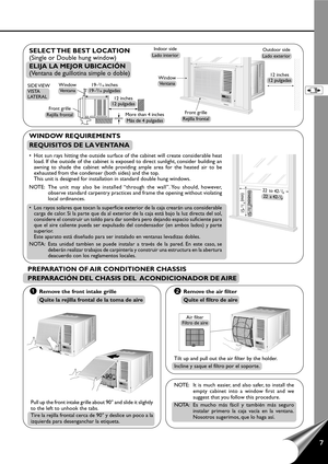 Page 97
• Hot sun rays hitting the outside surface of the cabinet will create considerable heat
load. If the outside of the cabinet is exposed to direct sunlight, consider building an
awning to shade the cabinet while providing ample area for the heated air to be
exhausted from the condenser (both sides) and the top.
This unit is designed for installation in standard double hung windows.
NOTE: The unit may also be installed “through the wall”. You should, however,
observe standard carpentry practices and frame...