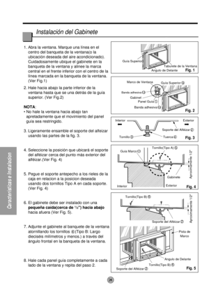 Page 2828
Características e Instalacion
Aproximamente 1/2Soporte del Alféizar2
Pista de
Marco
Angulo de Delante
Tornillo(Tipo B)
6
Soporte del Alféizar2 Tornillo(Tipo B)
6 InteriorExteriorGabinete
Aproximamente 1/2
Guia Marco11Tornillo(Tipo A)5 Interior Exterior
Soporte del Alféizar
2
Tuerca
4 Tornillo3 Guía Superior
Marco de VentanaTaburete de la Ventana
Angulo de Delante
Guía Superior
9
Panel Guía
1
Banda adhesiva
10 Banda adhesiva
13
Gabinet
1. Abra la ventana. Marque una línea en el 
centro del banqueta de...