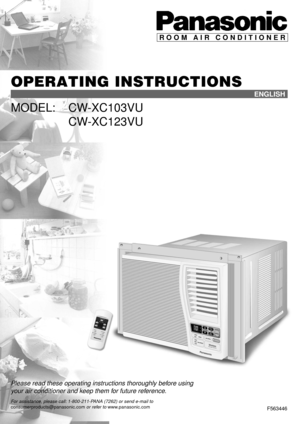 Page 1OPERATING INSTRUCTIONS
MODEL: CW-XC103VU
CW-XC123VU
ROOM AIR CONDITIONER
F563446
Please read these operating instructions thoroughly before using
your air conditioner and keep them for future reference.
ENGLISH
For assistance, please call: 1-800-211-PANA (7262) or send e-mail toconsumerproducts@panasonic.com or refer to www.panasonic.com 