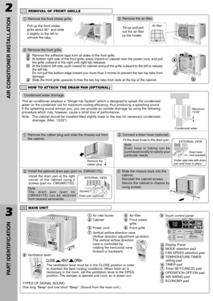 Page 41Air inlet louver4Air filter
2Cabinet5Front intake
grille
3Power cord6Front grille
7Vertical airflow direction vane
(Airflow direction adjustment up-down).
The vertical airflow direction
vane is controlled by
rotating the horizontal vane
forward or backward.
2
AIR CONDITIONER INSTALLATION
3
PART IDENTIFICATION
REMOVAL OF FRONT GRILLE
1Remove the front intake grille.
Pull up the front intake
grille about 90¡ and slide
it slightly to the left to
unhook the tabs.2Remove the air filter.
Tilt up and pull
out...