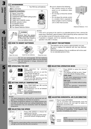 Page 53
PA R T
IDENTIFICATION
4
PREPARATION BEFORE
OPERATING
ACCESSORIES
¥ Remote control ¥ Two R03 dry-cell batteries
¥
 and frameBe sure to observe the following:
¥Aim remote control at control
panel on air conditioner when
operating.
¥Do not drop or throw the remote
control.
¥Do not place the remote control
in a location that is exposed to
direct sunlight or next to a heating
unit or other heat sources.
OFF/ONOPERATIONTEMP/TIMERCOOL
FA N
HIGH
MED
LOWMODE
FAN SPEEDSETTIMERSET/
CANCELAIR SWINGE
C
O
N
O
M
Yhr...