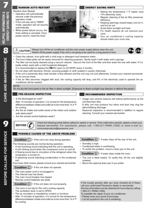 Page 77
HELPFUL INFORMATION &
ENERGY SAVING HINTS
RANDOM AUTO RESTART
Random Auto  Restart
¥ Operation will automatically
resume under the previous
operation mode.
¥ If the unit was set to TIMER
mode, operation will not resume
automatically.
¥ When power failure occurs, the
timer setting is canceled. Once
power returns, reset the timer.
ENERGY SAVING HINTS
¥ Setting the temperature 1¡F higher save
10% electricity costs.
¥ Regular cleaning of the air filter preserves
efficiency.
¥ Keeping openings closed keeps...