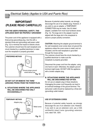 Page 1515
Features and Installation
PREFERRED METHOD
Ensure proper ground
exists before use
TEMPORARY METHOD
Adapter plug
Receptacle coverMetal screw
Electrical Safety (Applies to USA and Puerto Rico)
IMPORTANT
(PLEASE READ CAREFULLY)
FOR THE USERS PERSONAL SAFETY, THIS
APPLIANCE MUST BE PROPERLY GROUNDED
The power cord of this appliance is equipped with a
three-prong (grounding) plug. Use this with a
standard three-slot (grounding) wall power outlet
(Fig. 12) to minimize the hazard of electric shock.
The...