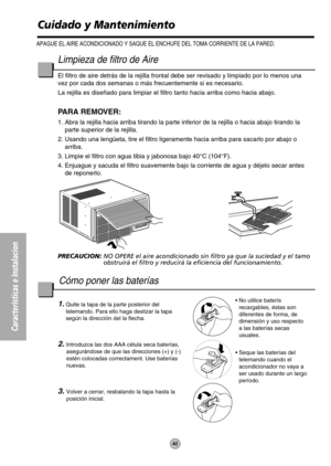 Page 4040
Características e Instalacion
Limpieza de filtro de Aire
El filtro de aire detrás de la rejilla frontal debe ser revisado y limpiado por lo menos una
vez por cada dos semanas o más frecuentemente si es necesario.
La rejilla es diseñado para limpiar el filtro tanto hacia arriba como hacia abajo.
PARA REMOVER:
1. Abra la rejilla hacia arriba tirando la parte inferior de la rejilla o hacia abajo tirando la
parte superior de la rejilla.
2. Usando una lengüeta, tire el filtro ligeramente hacia arriba para...