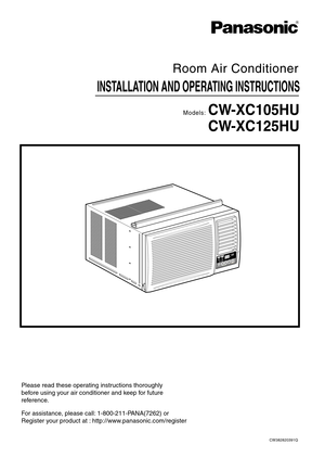 Page 1INSTALLATION AND OPERATING INSTRUCTIONS
Room Air Conditioner
Models:CW-XC105HU
CW-XC125HU
Please read these operating instructions thoroughly
before using your air conditioner and keep for future
reference.
For assistance, please call: 1-800-211-PANA(7262) or 
Register your product at : http://www.panasonic.com/register
CW382820391Q
R 