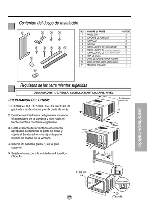 Page 2727
Características e Instalacion
5
5
5
10
(Tipo A)
(Tipo A)
Tornillos para
transporte
Lower guide
1234
810
11
765
9
PREPARACION DEL CHASIS 
1. Remueva los tornillos cuales sujetan el
gabinete a ambos lados y en la parte de atrás.
2. Deslice la unidad fuera del gabinete tomando
el agarradero de la bandeja y hale hacia el
frente mientras mantiene el gabinete.
3. Corte el marco de la ventana con el largo
apropiado. Desprenda la parte de atrás y
sujete el Banda adhensiva 
en la parte
inferior del marco de la...