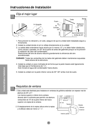 Page 261. Esta unidad está diseñada para instalarse en ventanas de guillotina estándar con espesor real de
abertura de 29 a 41. 
Los marcos superior e inferior de la ventana
deverán abrir lo suficiente para permitir una abertura
vertical libre de 18 de la parte inferior del marco
superior a la repisa de la ventana. 
2. El desplazamiento de la repisa (altura entre la repisa
y el alféizar) debe ser menor a 1 
1/4. 
26
Características e Instalacion
Aproximadamente  /  
Arriba de 20Radiacion
de CalorBarda
Toldo...