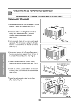 Page 2828
Características e Instalacion
BARRA DE RETENCION 
SUPERIOR
BARRA DE RETENCION 
SUPERIORCinta de Espuma
TORNILLO
(TIPO A)
TORNILLO
(TIPO A)
Guía mas baja
PREPARACION DEL CHASIS 
1. Retire los 4 tornillos que unen el gabinete a la parte
posterior y lateral de la unidad. 
(Ver Fig. 1)
2. Deslice la unidad fuera del gabiete tomando la
manija de la charola de la base y jale hacia
adelante miéntras sostiene el gabinete. 
(Ver Fig. 2)
3. Corte el sellode chasis de la ventana a la longitud
apropiada. Pele el...