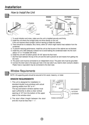 Page 9About 1/2
Over 20HEAT
RADIATIONFENCE
AWNING INSIDE OUTSIDE
FOAM
COOLED
AIR
30-60Level 1/4 Bubble
26 to 41
18 min
DESPLAZAMIENTO
ALFEZAR
EXTERIOR
PARED INTERIOR
REPISA
9
Installation
Features and Installation
How to Install the Unit
1. To avoid vibration and noise, make sure the unit is installed securely and firmly.
2. Install the unit where the sunlight does not shine directly on the unit.
If the unit receives direct sunlight, build an awning to shade the cabinet.
3. There should be no obstacle, like a...