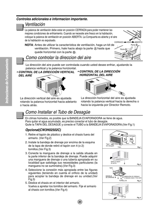 Page 20Instrucciones de Funcionamiento
Par teA
Par teBVENT CERRADO
ABIERTO
O
F
F
/
O
NO
PER
A
TI
O
NTEMP/TIMERC
OO
L
F
A
N
H
I
G
H
M
E
D
L
O
WM
O
D
E
F
A
N 
S
P
E
E
DSETT
IM
ERS
E
T
/
C
A
N
C
E
LA
I
R
 
S
W
I
N
GECON
OMYh
r FW
i
re
l
e
s
sR
em
ote
 C
o
n
t
r
o
l
Retire el tapón 
de goma 
Tapa
del desagüe
Tubo
 Fig. 4Fig. 3  Fig. 2
Fig. 1
BANDEJA 
DE DRENAJEMANGUERA DE DRENAJE
El diámetro interior 17mm (5/8)
TA PA
TORNILLOS
O
F
F/
O
NO
P
E
R
A
T
I
O
NT
E
P
/T
IC
O
O
L
F
A
N
H
I
G
H
M
E
D
L
O
WM
O
E
FA
N
 
S
P
E...