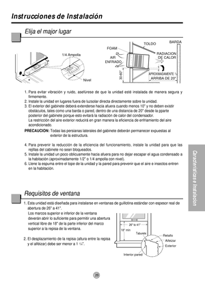 Page 23APROXIMADAMENTE  /  
ARRIBA DE 20RADIACION 
DE CALORBARDA
TOLDO
FOAM
AIR 
ENFRIADO
30-60Nivel 1/4 Ampolla
1
2
26 to 41
18 min
Retallo
Aifeizar
Exterior
Interior paredTaburete
23
Características e Instalacion
Instrucciones de Instalación
Elija el major lugar
1. Para evitar vibración y ruido, asefúrese de que la unidad estéinstalada de manera segura y
firmemente.
2. Instale la unidad en lugares fuera de luzsolar directa directamente sobre la unidad.
3. El exterior del gabinete deberáextenderse hacia afuera...