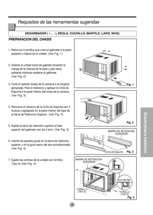 Page 2525
Características e Instalacion
BARRA DE RETENCION 
SUPERIOR
BARRA DE RETENCION 
SUPERIORCinta de Espuma
TORNILLO
(TIPO A)
TORNILLO
(TIPO A)
Guía mas baja
PREPARACION DEL CHASIS
1. Retire los 4 tornillos que unen el gabinete a la parte
posterior y lateral de la unidad.
(Ver Fig. 1)
2. Deslice la unidad fuera del gabiete tomando la
manija de la charola de la base y jale hacia
adelante miéntras sostiene el gabinete.
(Ver Fig. 2)
3. Corte el sellode chasis de la ventana a la longitud
apropiada. Pele el...