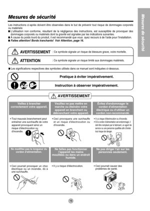 Page 15AVERTISSEMENT
15
Mesures de sécurité
Mesures de sécurité
Les instructions ci-après doivent être observées dans le but de prévenir tout risque de dommages corporels
ou matériels:
Lutilisation non conforme, résultant de la négligence des instructions, est susceptible de provoquer des
dommages corporels ou matériels dont la gravité est signalée par les indications suivantes.
À cause du poids lourd du produit, il est recommandé que vous  ayez recours à de laide pour linstallation.
Faites attention! Bords...