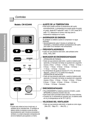 Page 30• Este botón puede controlar la temperatura del cuarto 
automáticamente. La temperatura se puede ajustar de grado 
en grado, desde 
60˚F hasta 86˚F cada 1˚F (16°C hasta 30°C 
cada 1°C)
. Seleccione el número más bajo para la 
temperatura másbaja en el cuarto.
El ventilador se detiene cuando el compressor no sigue 
enfriando.
• Aproximadamente cada 3 minutos el ventilador se 
encenderá, y necesitará verificar la temperatura del cuarto 
para saber si es necesario más enfriamiento.
• Cada vez que presione...