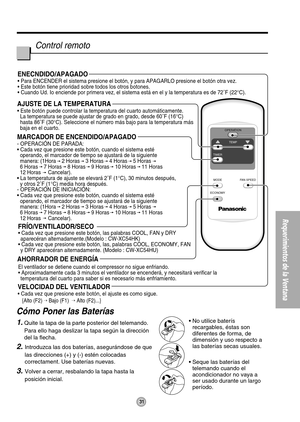 Page 31OPERATION
TEMP
TIMER
MODE
ECONOMYFAN SPEED
ENECNDIDO/APAGADO
• Para ENCENDER el sistema presione el botón, y para APAGARLO presione el botón otra vez.
• Este botón tiene prioridad sobre todos los otros botones.
• Cuando Ud. Io enciende por primera vez, el sistema está en el y la temperatura es de 72˚F (22°C).
AJUSTE DE LA TEMPERATURA
• Este botón puede controlar la temperatura del cuarto automáticamente.
  La temperatura se puede ajustar de grado en grado, desde 60˚F (16°C)
  hasta 86˚F (30°C)....