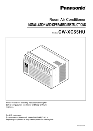 Page 1INSTALLATION AND OPERATING INSTRUCTIONS
Room Air Conditioner
Model: CW-XC55HU
Please read these operating instructions thoroughly
before using your air conditioner and keep for future
reference.
For U.S. customers:
For assistance, please call: 1-800-211-PANA(7262) or 
Register your product at : http://www.panasonic.com/register
CW382820391M
R
TEMP
TEMPF
DRYECONOMY
FA N
COOL
OPERATION
OPERATIONOFF/ONFAN
SPEEDTIMER MODE 