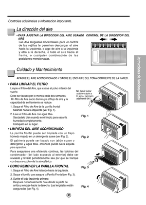 Page 2121
Instrucciones de Funcionamiento
No debe forzar
a abrir o abrir a
lo lejos. (aproxim 
adamente 56°) 
Fig. 1
Fig. 2
Fig. 4 Fig. 3
Controles adicionales e informacion importante.
La dirección del aire
• PARA AJUSTAR LA DIRECCION DEL AIRE USANDO  CONTROL DE LA DIRECCION DEL
AIRE
Las dos lengüetas horizontales para el control
de las rejillas le permiten descargar el aire
hacia la izquierda, o algo de aire a la izquierda
y otro a la derecha, o todo el aire hacia el
frente, o cualquier combinación de las...