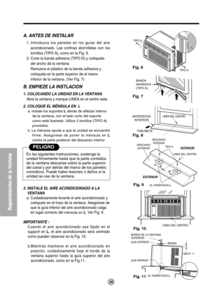 Page 2424
Requerimientos de la Ventana
Fig. 6
Fig. 7
Fig. 8
Fig. 9
Fig. 10
Fig. 11
EXTERIORINTERIOR
EL PARÉNTESIS L
DESCANSO
EXTERIORDESCANSO
INTERIOR
TIPO A
8
8
LINEA DEL CENTRO
TABURETE
 LINEA DEL CENTROANTEPECHO
INTERIOR
BANDA
ADHESIVA
(TIPO D)
BANDA BORDE DE LA VENTANA 
SUPERIOR
GUÍA INFERIORABOUT
 1/4
EL PARÉNTESIS L
GUÍA SUPERIOR
TIPO A
TIPO A
LINEA DEL CENTRO
A. ANTES DE INSTALAR
1. Introduzca los paneles en los guías del aire
acondicionado. Las cortinas atorníllelas con los
tornillos (TIPO A), como en...