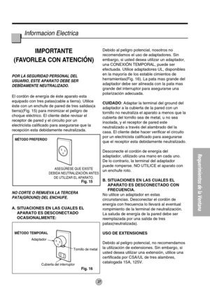 Page 2727
Requerimientos de la Ventana
MÉTODO PREFERIDO
ASEGÚRESE QUE EXISTE
DEBIDA NEUTRALIZACIÓN ANTES
DE UTILIZAR EL APARATO.
MÉTODO TEMPORAL
Adaptador
Cubierta del interruptor
Tornillo de metal
Informacion Electrica
IMPORTANTE
(FAVORLEA CON ATENCIÓN)
POR LA SEGURIDAD PERSONAL DEL
USUARIO, ESTE APARATO DEBE SER
DEBÍDAMENTE NEUTRALIZADO.
El cordón de energía de éste aparato esta
equipado con tres patas(cable a tierra). Utilice
éste con un enchufe de pared de tres salidas(a
tierra)(Fig. 15) para minimizar el...