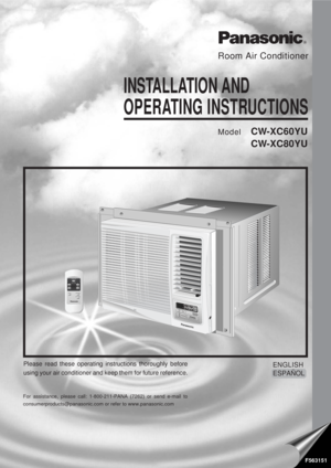 Page 1Room Air Conditioner
INSTALLATION AND
OPERATING  INSTRUCTIONS
ModelCW-XC60YU
CW-XC80YU
ENGLISH
ESPAÑOL
F563151
OFF/ONO
P
E
R
A
T
I
O
NTEMP/TIMERCOOL
FAN
HIGH
MED
LOWMODE
FAN SPEEDSETTIMERS
E
T
/
C
A
N
C
E
Lhr °FE
C
O
N
O
M
YWirelessR
em
ote Control
Panasonic
MODEOPERATION
FAN SPEEDECONOMY
SET/
CANCEL TEMP/TIMER
TIMER
Please read these operating instructions thoroughly before
using your air conditioner and keep them for future reference.
For assistance, please call: 1-800-211-PANA (7262) or send e-mail...