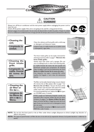 Page 2321
Always turn off the air conditioner and the main power supply before unplugging the power cord to
clean the unit.
Switch off the power supply if the unit is not going to be used for a long period of time.
Siempre apague el acondicionador de aire antes de desenchufar el cable de poder y limpiar la unidad.
Si no va a utilizarse la unidad durante un largo período de tiempo, desconecte la alimentación eléctrica.
  CAUTION
CUIDADO
• Cleaning the
unit.
• Limpiando la
unidad.Clean the cabinet, and front...