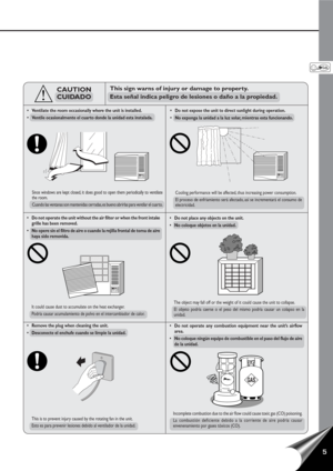 Page 75
This sign warns of injury or damage to property.
Esta señal indica peligro de lesiones o daño a la propiedad.
•Do not operate the unit without the air filter or when the front intake
grille has been removed.
•No opere sin el filtro de aire o cuando la rejilla frontal de toma de aire
haya sido removida.
•Remove the plug when cleaning the unit.
•Desconecte el enchufe cuando se limpie la unidad.•Do not operate any combustion equipment near the unit’s airflow
area.
•No coloque ningún equipo de combustible...