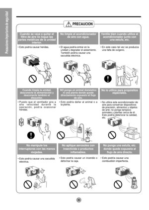 Page 3636
Precauciones Importantes de seguridad
PRECAUCION
Cuando se vaya a quitar el
filtro de aire no toque las
partes metálicas de la unidad
interior.
• Esto podría causar heridas.
No limpie el acondicionador
de aire con agua.
• El agua podría entrar en la
unidad y degradar el aislamiento.
También podría causar una
sacudida eléctrica.
Ventile bien cuando utilice el
acondicionador junto con
una estufa, etc.
• En este caso tal vez se produzca
una falta de oxígeno.
Cuando limpie la unidad,
desconecte la...