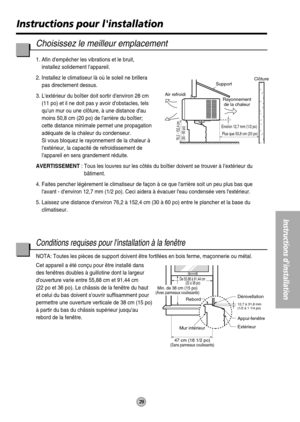 Page 30Mur intérieur Rebord
De 55,88 à 91,44 cm 
(22 à 36 po)
12,7 à 31,8 mm 
(1/2 à 1 1/4 po)
Dénivellation
Appui-fenêtre
Extérieur
47 cm (18 1/2 po)
(Sans panneaux coulissants)
Environ 12,7 mm (1/2 po)
76,2 - 152,4 cm 
(30 - 60 po)
Support
Air refroidiClôture
 Plus que 50,8 cm (20 po)
Rayonnement
de la chaleur
Min. de 38 cm (15 po)(Avec panneaux coulissants)
29
Instructions pour linstallation
Instructions dinstallation
Choisissez le meilleur emplacement
1. Afin dempêcher les vibrations et le bruit,
installez...