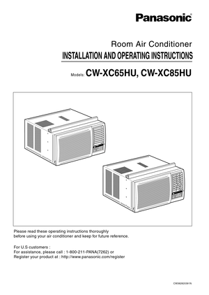 Page 1Please read these operating instructions thoroughly
before using your air conditioner and keep for future reference.
For U.S customers :
For assistance, please call : 1-800-211-PANA(7262) or 
Register your product at : http://www.panasonic.com/register
INSTALLATION AND OPERATING INSTRUCTIONS
Room Air Conditioner
Models:CW-XC65HU, CW-XC85HU
CW382820391N
R 