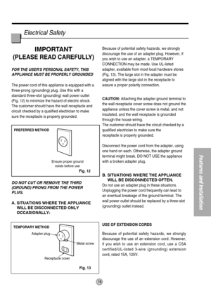 Page 1515
Features and Installation
PREFERRED METHOD
Ensure proper ground
exists before use
TEMPORARY METHOD
Adapter plug
Receptacle coverMetal screw
Electrical Safety 
IMPORTANT
(PLEASE READ CAREFULLY)
FOR THE USERS PERSONAL SAFETY, THIS
APPLIANCE MUST BE PROPERLY GROUNDED
The power cord of this appliance is equipped with a
three-prong (grounding) plug. Use this with a
standard three-slot (grounding) wall power outlet
(Fig. 12) to minimize the hazard of electric shock.
The customer should have the wall...