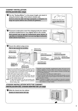 Page 77
OFF/ONO
P
E
R
A
T
IO
NT
E
M
P
/
T
I
M
E
RCOOL
FAN
HIGH
MED
LOWM
O
D
EFAN SPEEDS
E
TT
I
M
E
RSET/
CANCELh
r FECONOMYW
ire
le
s
sRemote Control
CABINET INSTALLATION
INSTALACION DEL CAJA
• Expand the expandable panel fully into the grooves of the
window frame, secure the expandable panel, left, right and
top mounting frames to the bottom of the window sash
using 6 type A screws and 2 type C screws.
• Secure the cabinet using 2 type A wood screws.
• Cut the window sash foam seal to the proper size and
seal...