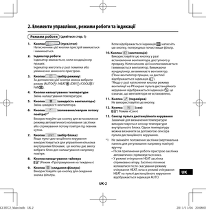 Page 117UK-2
UK
2. Елементи управління, режими роботи та індикації
1. Кнопка  (пуск/стоп)
Натисненням цієї кнопки пристрій вмикається 
і вимикається.
2. Індикатор роботи
Індикатор вмикається, коли кондиціонер 
працює.
Індикатор миготить у разі помилки або 
увімкнення захисного пристрою.
3. Кнопка 
 (вибір режиму)
За допомогою цієї кнопки можна вибрати 
режим (AUTO
 /HEAT /DRY /COOL / 
FA N).
4.  Кнопки налаштування температури
Зміна налаштування температури.
5. Кнопка 
 (швидкість вентилятора)
Зміна швидкості...