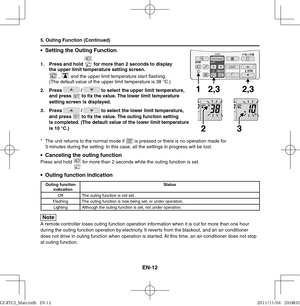 Page 14EN-12
•  Setting the Outing Function
1.  Press and hold  for more than 2 seconds to display 
the upper limit temperature setting screen.
 ,  and the upper limit temperature start  ashing.
(The default value of the upper limit temperature is 38 °C.)
2. Press 
 /  to select the upper limit temperature, 
and press  to ﬁ x the value. The lower limit temperature 
setting screen is displayed.
3. Press 
 /  to select the lower limit temperature, 
and press  to ﬁ x the value. The outing function setting 
is...