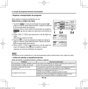Page 68PT-10
•  Duplicar o temporizador do programa
Pode duplicar o programa prede nido por dia.Seleccionar a origem da cópia.
1. Se premir  no modo de veri cação de programa , 
entra no modo de cópia (Seleccionando a origem da cópia de 
) do temporizador de programa. 
  Enquanto está no modo cópia do temporizador do programa, 
 e  (dia) da origem da cópia  cam intermitentes no 
visor.
2. Prima 
 /  para seleccionar o dia de origem da 
cópia.
Seleccionar o destino da cópia.
3. Se premir 
 no modo de selecção de...