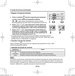 Page 70PT-12
•  Regular a Função de Controlo
1.  Prima e mantenha  durante 2 segundos para apresentar 
no visor o valor máximo de temperatura deﬁ nido.
 ,  e valor máximo da temperatura começa a piscar.
(O valor prede nido do limite máximo da temperatura é de 38 °C.)
2. Prima 
 /  para seleccionar o limite máximo da 
temperatura e prima  para corrigir o valor. É apresentado 
no ecrã o valor deﬁ nido para o valor mínimo da temperatura.
3. Prima 
 /  para seleccionar o limite mínimo da 
temperatura, e prima  para...