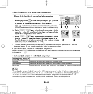 Page 98ES-12
•  Indicador de la función de control de la temperatura 
•  Ajuste de la función de control de la temperatura
1. Mantenga pulsado  durante 2 segundos para que aparezca 
la pantalla de ajuste de la temperatura límite superior.
 ,  y la temperatura límite superior comienzan a parpadear.
(El valor predeterminado de la temperatura límite superior es 38°C).
2. Pulse 
 /  para seleccionar la temperatura límite 
superior y pulse  para ﬁ jar el valor. Aparece la pantalla de 
ajuste de la temperatura límite...