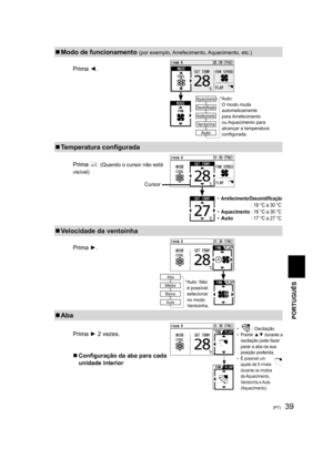 Page 3939(PT)
  Modo de funcionamento (por exemplo, Arrefecimento, Aquecimento, etc.)
Prima ◄.
* Auto: 
O modo muda 
automaticamente 
para Arrefecimento 
ou Aquecimento  para 
alcançar a temperatura 
conﬁ gurada.↓Aquecimento
Desumidiﬁ cação
Arrefecimento
Ventoinha
Auto
  Temperatura conﬁ gurada
Prima . (Quando o cursor não está 
visível)
• Arrefecimento/Desumidiﬁ cação : 18 °C a 30 °C
• Aquecimento : 16 °C a 30 °C
• Auto : 17 °C a 27 °C
  Velocidade da ventoinha
Prima ►.
  Aba
Prima ► 2 vezes.
  Conﬁ...