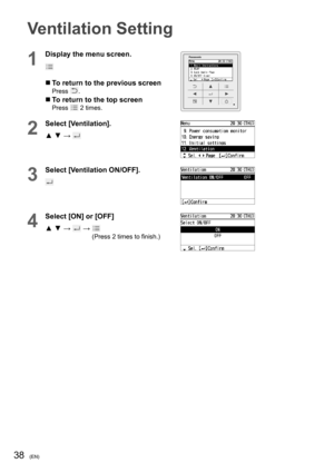 Page 6438(EN)
Ventilation Setting
1
Display the menu screen.
  To return to the previous screenPress .
  To return to the top screenPress  2 times.
2
Select [Ventilation].
▲ ▼ → 
3
Select [Ventilation ON/OFF].
4
Select [ON] or [OFF]
▲ ▼ → 
 →  (Press 2 times to ﬁ nish.) 